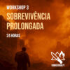 Workshop Sobrevivência Prolongada